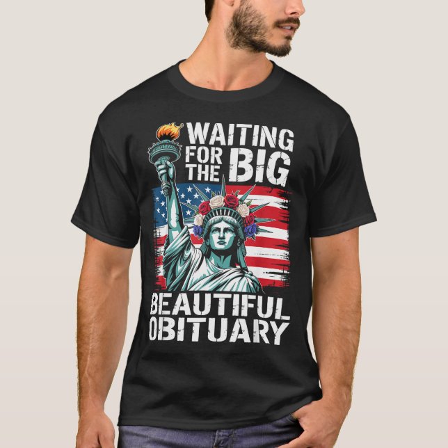 Waiting For The Big Beautiful Obituary Funny Sayin T-Shirt (Front)