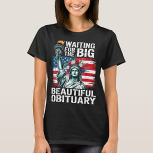 Waiting For The Big Beautiful Obituary Funny Sayin T-Shirt