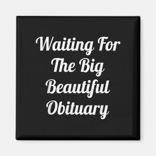 Waiting For The Big Beautiful Obituary Magnet