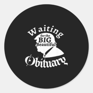 Waiting For The Big Beautiful Obituary Trump Funny Classic Round Sticker