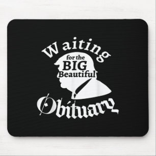 Waiting For The Big Beautiful Obituary Trump Funny Mouse Pad