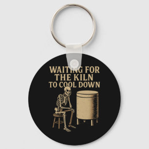 Waiting For The Kiln To Cool Down Funny Pottery  Key Ring