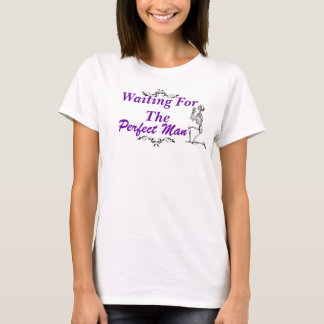 Waiting For the Perfect Man T-Shirt