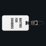 Waiting for the Shabbos Hanukkah Jewish Funny  Luggage Tag<br><div class="desc">Jewish humour,  Shabbat shirt,  waiting for Shabbos,  Jewish pride,  Hanukkah 2025,  Hebrew culture,  funny Jewish gift,  Jewish holiday 2025,  Sabbath celebration,  Shabbat love</div>
