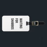 Waiting for the Shabbos Hanukkah Jewish Funny  Luggage Tag<br><div class="desc">Jewish humour,  Shabbat shirt,  waiting for Shabbos,  Jewish pride,  Hanukkah 2025,  Hebrew culture,  funny Jewish gift,  Jewish holiday 2025,  Sabbath celebration,  Shabbat love</div>