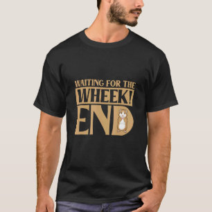 Waiting For The Wheek End Guinea Pig Guinea T-Shirt
