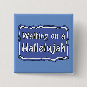 Waiting on a Hallelujah    15 Cm Square Badge