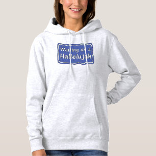 Waiting on a Hallelujah Hoodie