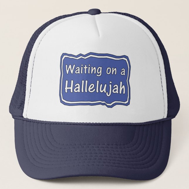 Waiting on a Hallelujah        Trucker Hat (Front)