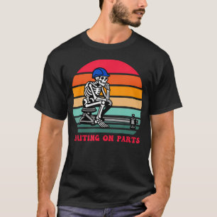 Waiting On Parts Funny Mechanical Skeleton T-Shirt
