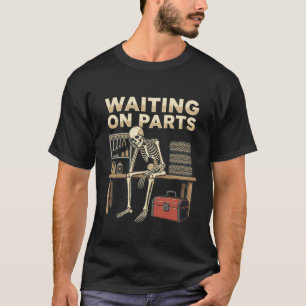 Waiting On Parts Funny Skeleton Mechanic Garage T-Shirt