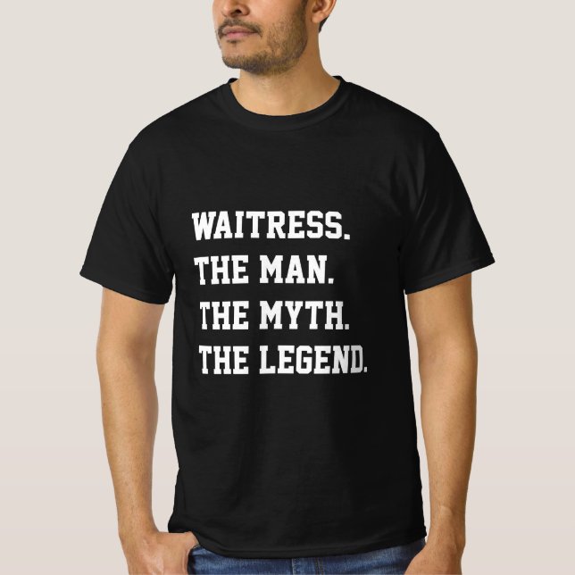Waitress The Man The Myth The Legend   T-Shirt (Front)