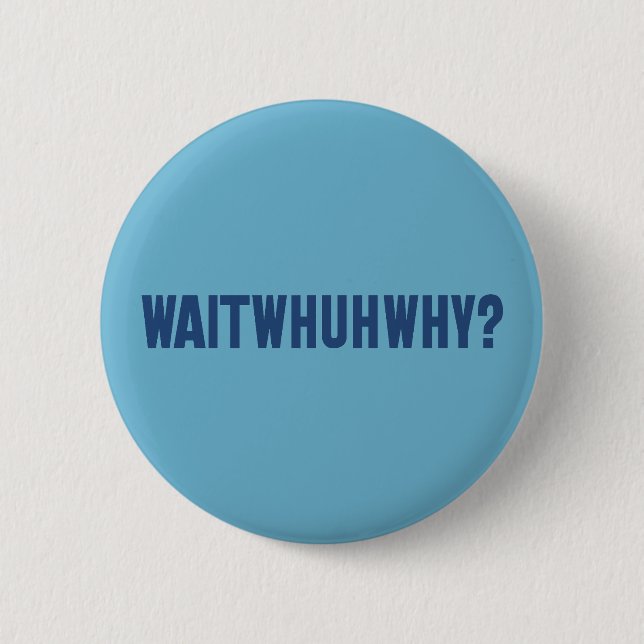 waitwhuhwhy 6 cm round badge (Front)