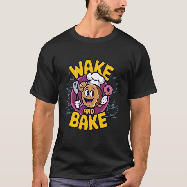 Wake And Bake, Funny Pastry Chef Baking Baker For  T-Shirt (Front)