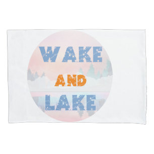 WAKE AND LAKE PILLOWCASE