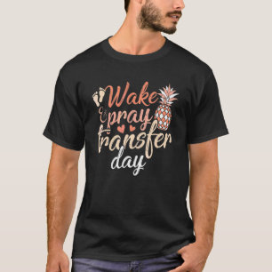 Wake And Pray It's Transfer Day   IVF Pineapple T-Shirt