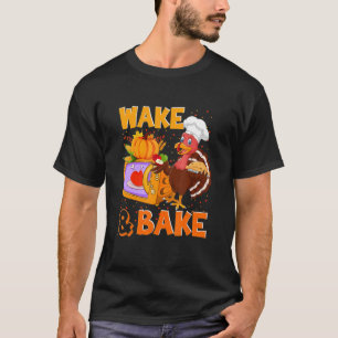 Wake Bake Turkey Feast Meal Dinner Chef Funny Than T-Shirt