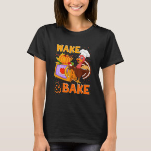 Wake Bake Turkey Feast Meal Dinner Chef Funny Than T-Shirt