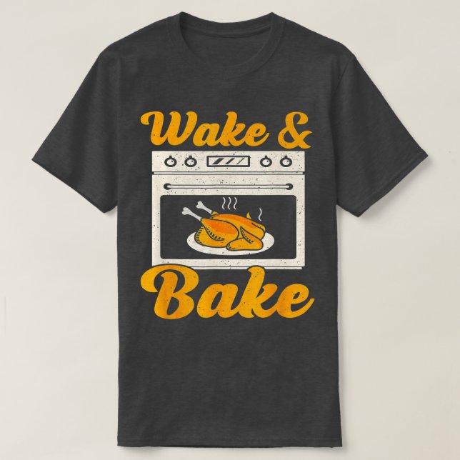 Wake Bake Turkey Feast Meal Dinner Chef Funny Than T-Shirt (Design Front)