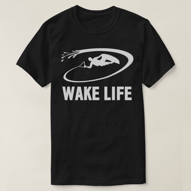 Wake Life Wake Surfing & Wakeboarding  T-Shirt (Design Front)