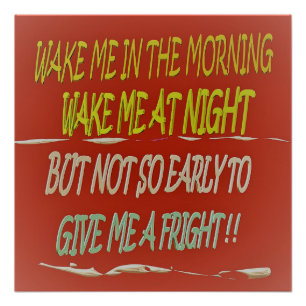 Wake me in the morning any time but early square poster