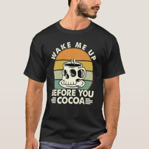 Wake Me Up Before You Cocoa Coffee Music Jokes 1 T-Shirt