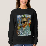 Wake Me Up Before You Gogh Gogh Funny Van Gogh Art Sweatshirt<br><div class="desc">Wake Me Up Before You Gogh Gogh Funny Van Gogh Art Pun</div>