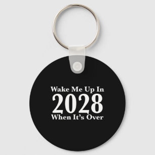 Wake Me Up In 2028 When It's Over  Key Ring