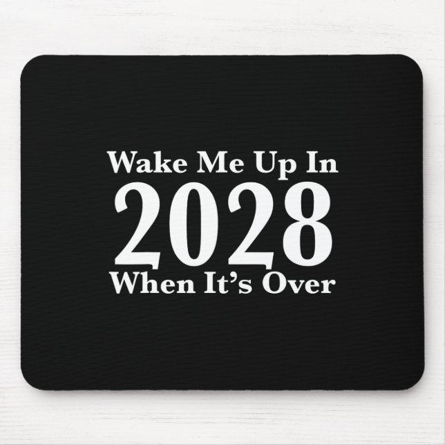 Wake Me Up In 2028 When It's Over  Mouse Pad (Front)