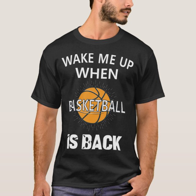 Wake Me Up When Basketball Is Back T-Shirt (Front)
