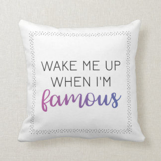 Wake Me Up When I'm Famous Pillow