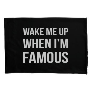 Wake Me Up When I'm Famous Pillowcase