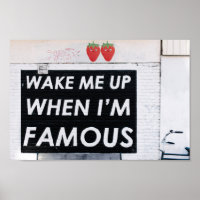 WAKE ME UP WHEN I'M FAMOUS