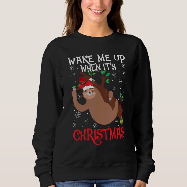 Wake Me Up When It's Christmas Pajamas  For Sloth  Sweatshirt (Front)