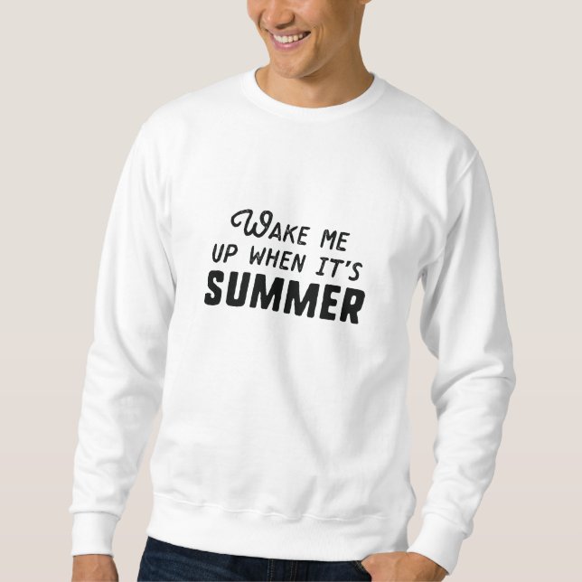 Wake Me Up When It's Summer Sweatshirt (Front)