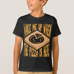 Wake Me Up When The Pizza is Here Funny Pizza T-Shirt
