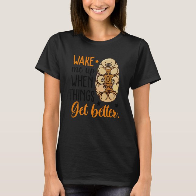 Wake Me Up When Things Get Better Tardigrade Micro T-Shirt (Front)