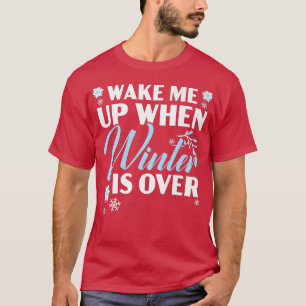 Wake Me Up When Winter Is Over Snow Climate Winter T-Shirt