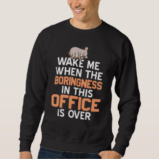 Wake Me When Boringness In This Office Is Over Pre Sweatshirt