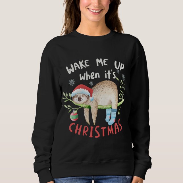 Wake Me When It's Christmas - Cute Sleeping Sloth Sweatshirt (Front)