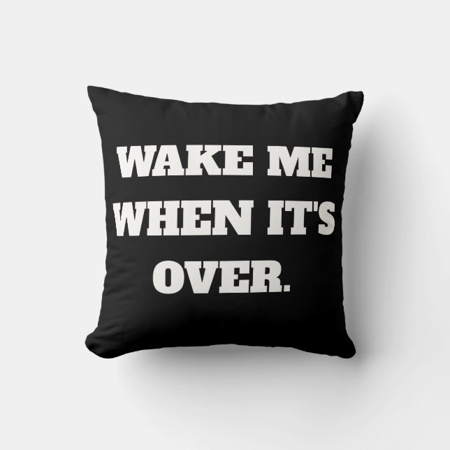 Wake Me When It's Over  Cushion (Front)