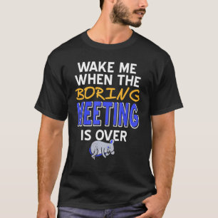 Wake Me When The Boring Meeting Is OVER   Present  T-Shirt