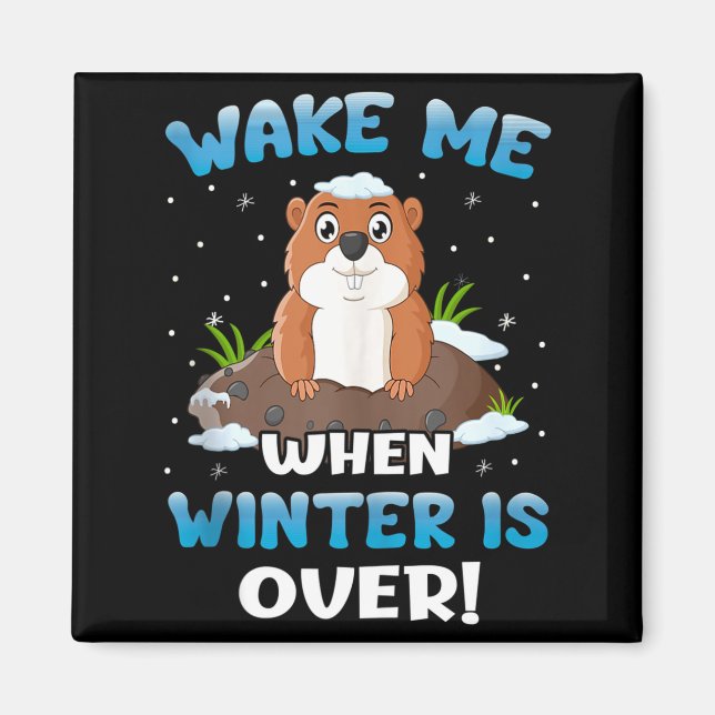 Wake Me When Winter Is Over Funny Groundhog Woodch Magnet (Front)