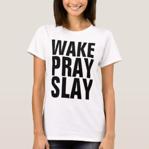 WAKE PRAY SLAY Christian T-shirts & sweatshirts