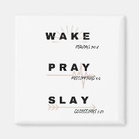 WAKE (Psalm 143:8), PRAY (Philippians. 4:6), SLAY