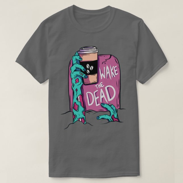Wake the dead zombie T-Shirt (Design Front)