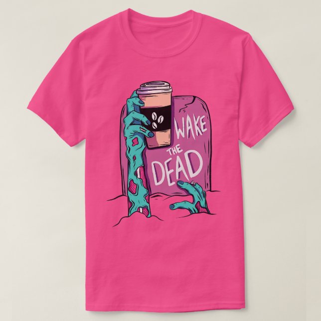 Wake the dead zombie T-Shirt (Design Front)