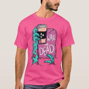 Wake the dead zombie T-Shirt
