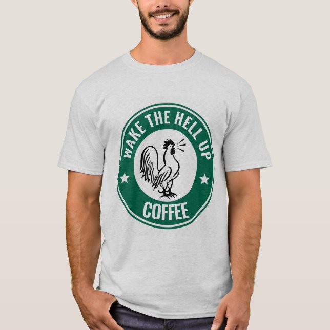 WAKE THE HELL UP COFFEE, ROOSTER T-Shirts (Front)