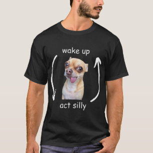 Wake Up Act Silly Cute Funny Dog Meme T-Shirt
